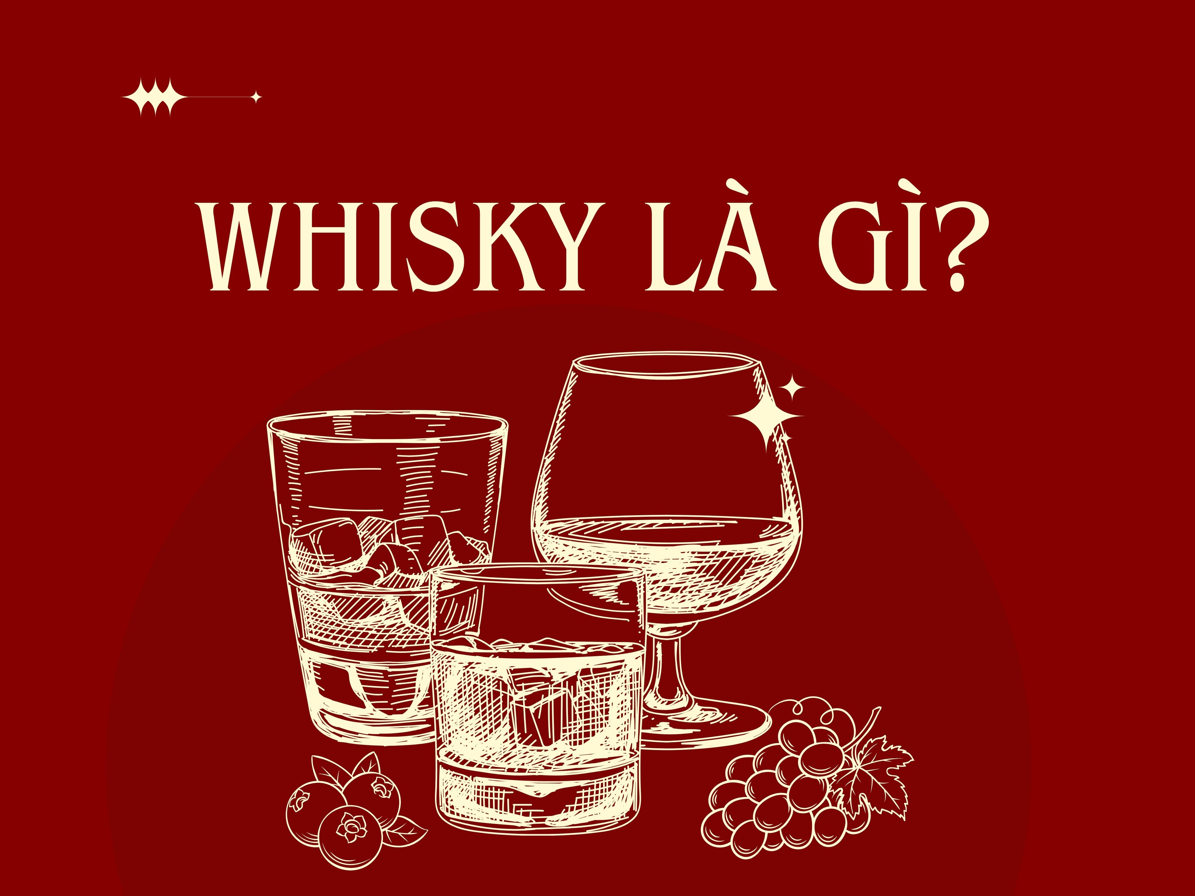 Whisky là gì? Cách phân biệt whisky và whiskey
